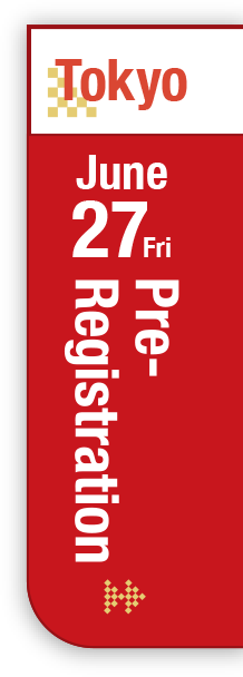Pre-Registration Tokyo June 27 (Fri)