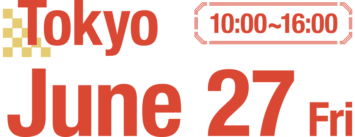 Tokyo June 27 (Fri) 10:00~16:00