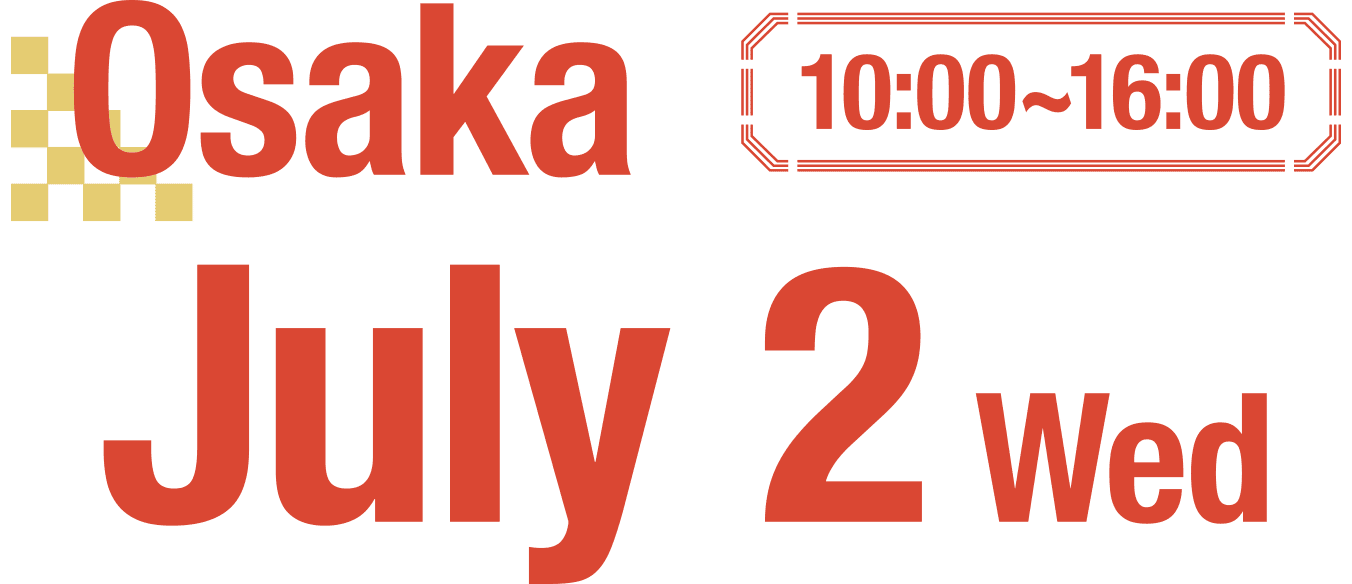 Osaka July 2 (Wed) 10:00~16:00