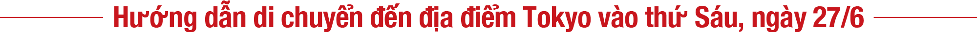 Hướng dẫn di chuyển đến địa điểm Tokyo vào thứ Sáu, ngày 27/6