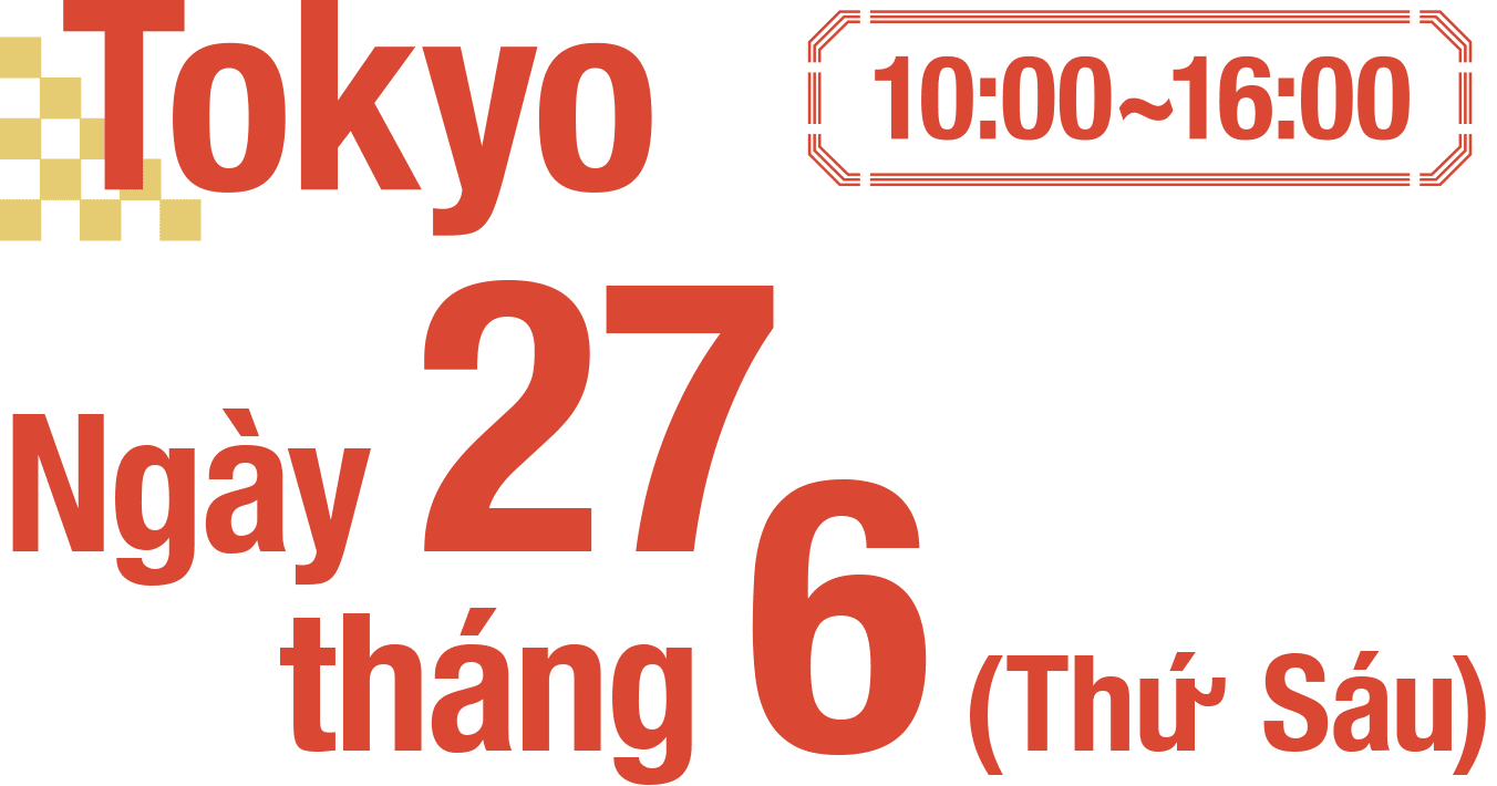 Tokyo Ngày 27 tháng 6 (Thứ Sáu) 10:00~16:00