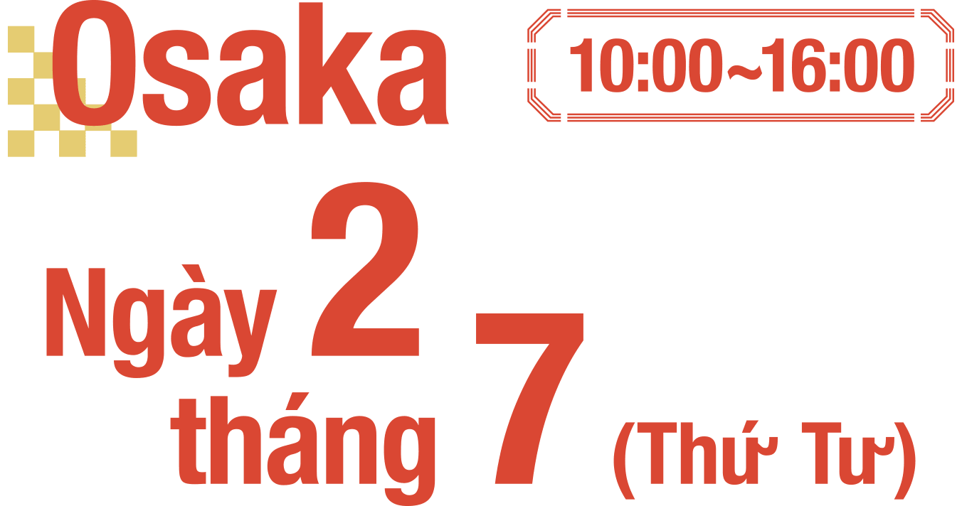 Osaka Ngày 2 tháng 7 (Thứ Tư) 10:00~16:00